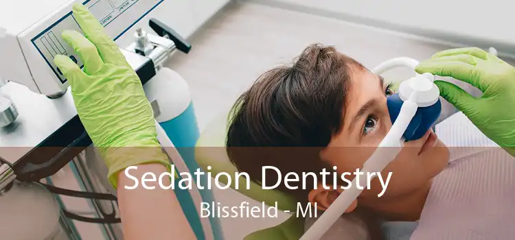Sedation Dentistry Blissfield - MI
