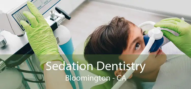Sedation Dentistry Bloomington - CA