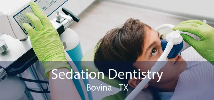 Sedation Dentistry Bovina - TX
