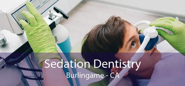 Sedation Dentistry Burlingame - CA