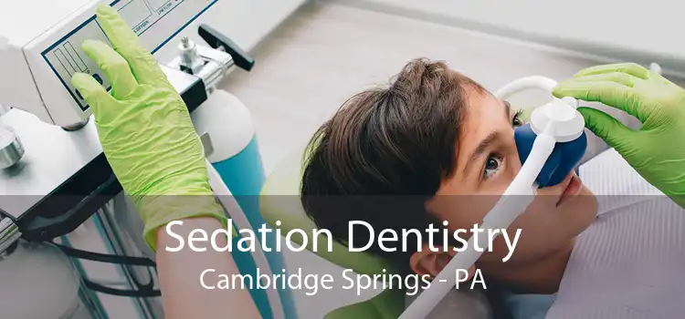 Sedation Dentistry Cambridge Springs - PA