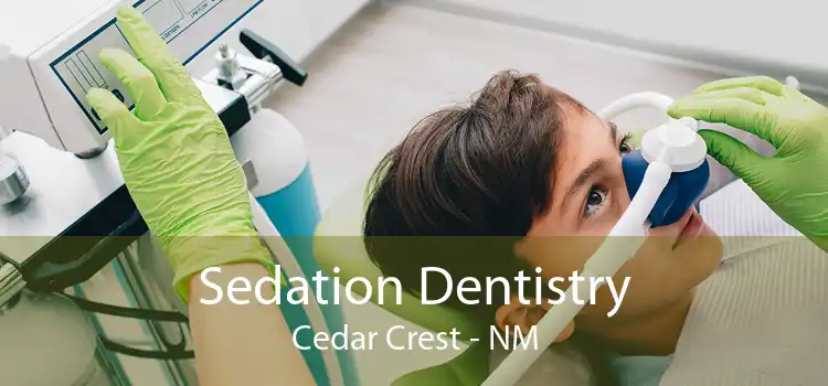Sedation Dentistry Cedar Crest - NM