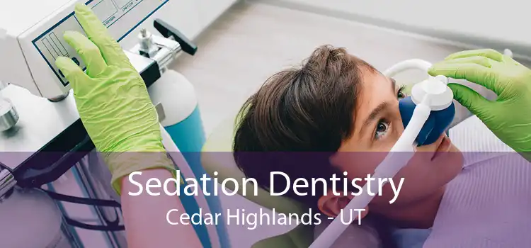 Sedation Dentistry Cedar Highlands - UT