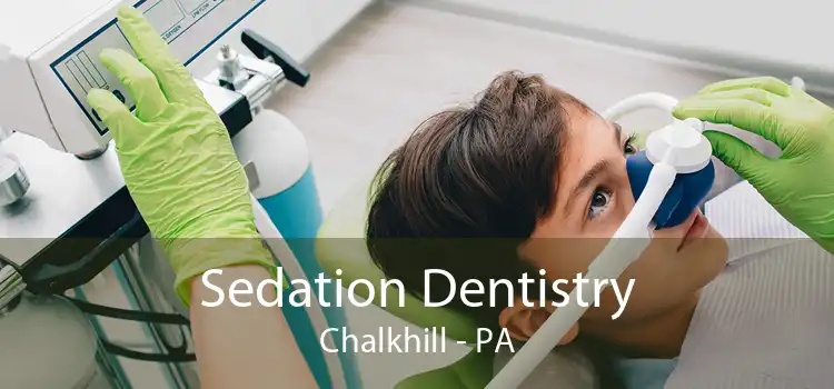 Sedation Dentistry Chalkhill - PA