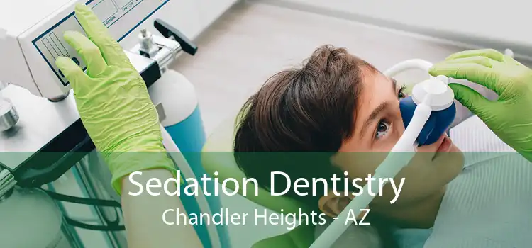 Sedation Dentistry Chandler Heights - AZ