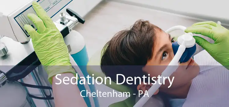 Sedation Dentistry Cheltenham - PA