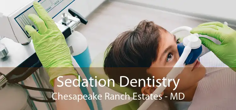 Sedation Dentistry Chesapeake Ranch Estates - MD