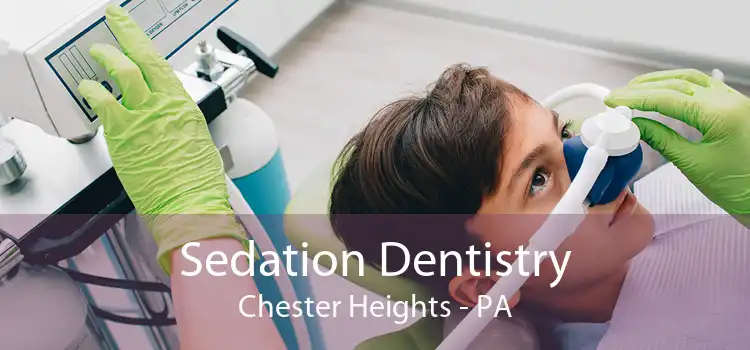 Sedation Dentistry Chester Heights - PA
