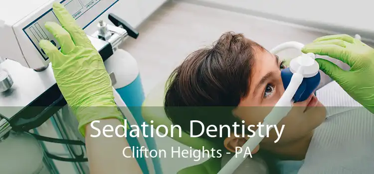 Sedation Dentistry Clifton Heights - PA