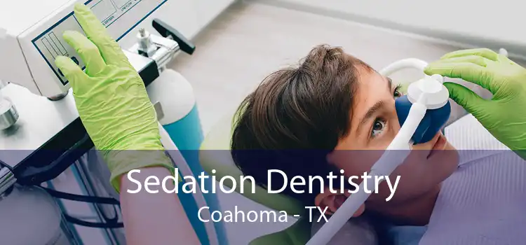 Sedation Dentistry Coahoma - TX
