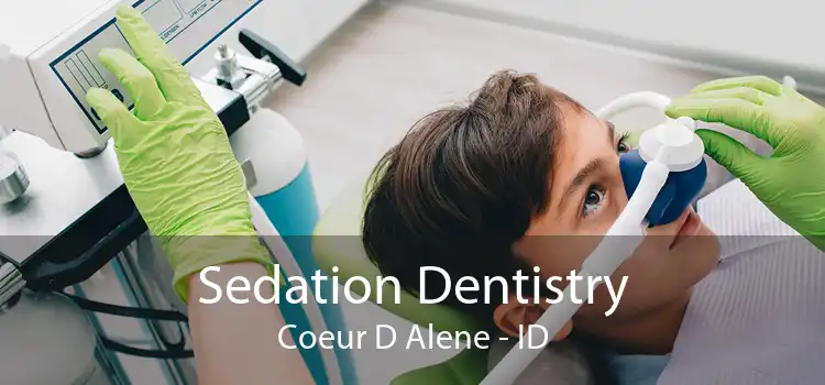 Sedation Dentistry Coeur D Alene - ID