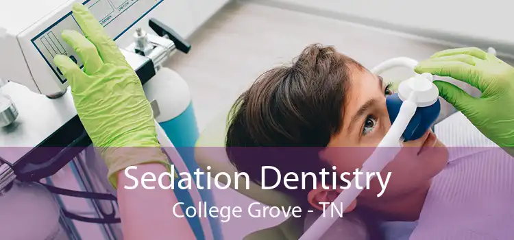 Sedation Dentistry College Grove - TN