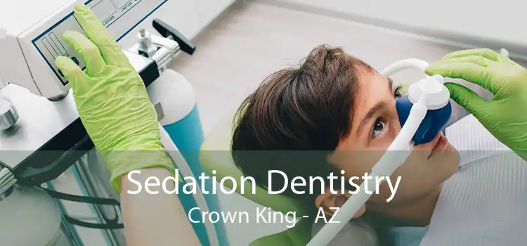 Sedation Dentistry Crown King - AZ