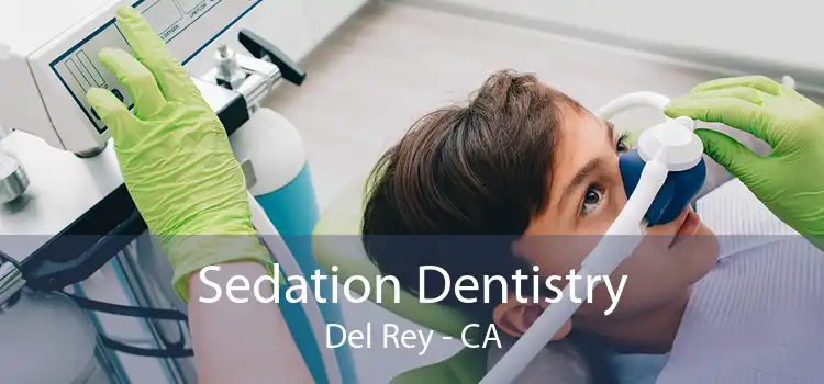 Sedation Dentistry Del Rey - CA