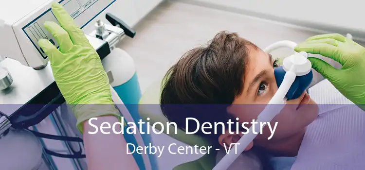 Sedation Dentistry Derby Center - VT