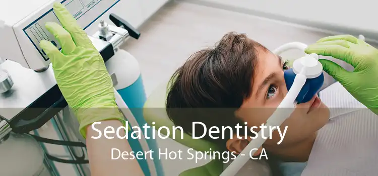 Sedation Dentistry Desert Hot Springs - CA