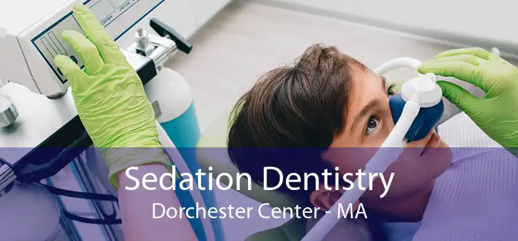 Sedation Dentistry Dorchester Center - MA