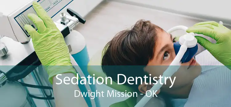 Sedation Dentistry Dwight Mission - OK