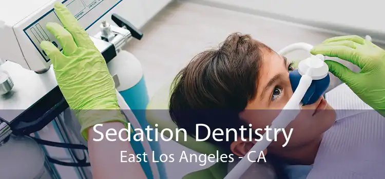 Sedation Dentistry East Los Angeles - CA