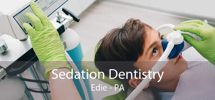 Sedation Dentistry Edie - PA