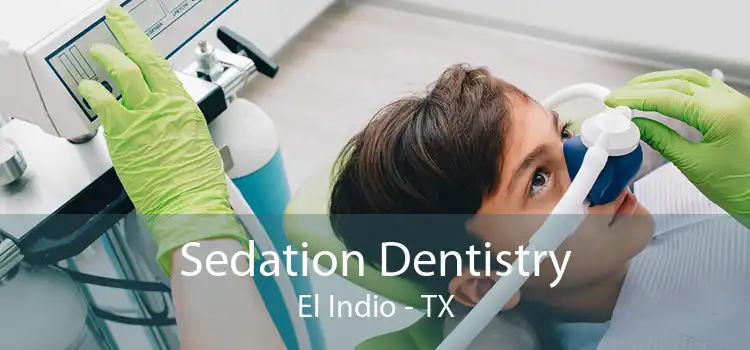 Sedation Dentistry El Indio - TX