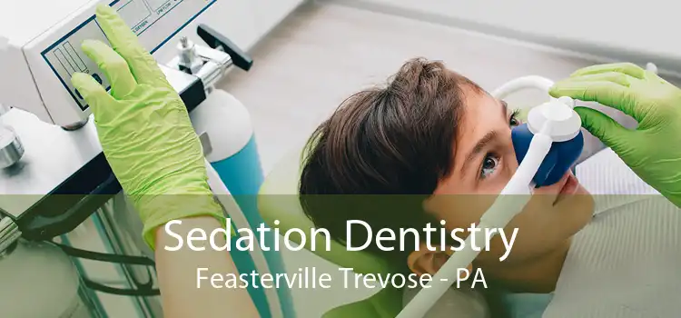 Sedation Dentistry Feasterville Trevose - PA