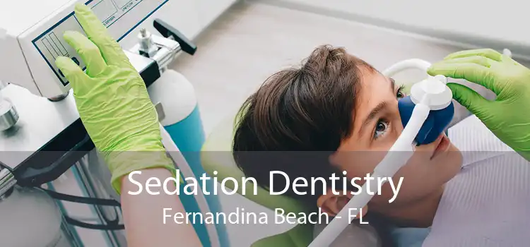 Sedation Dentistry Fernandina Beach - FL