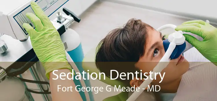 Sedation Dentistry Fort George G Meade - MD