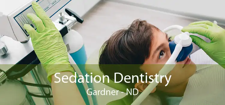 Sedation Dentistry Gardner - ND