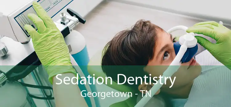 Sedation Dentistry Georgetown - TN