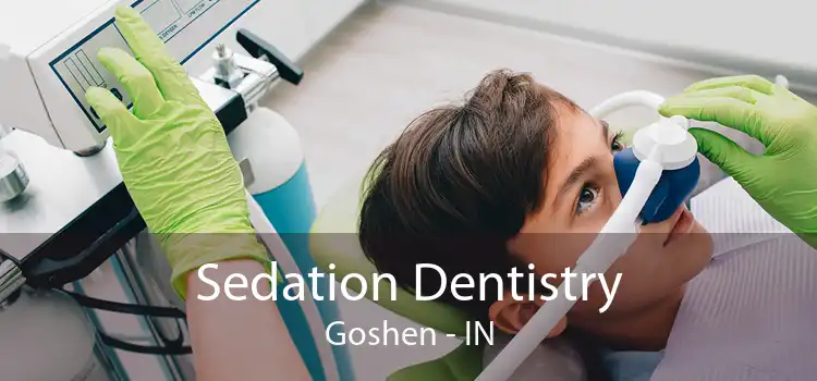 Sedation Dentistry Goshen - IN