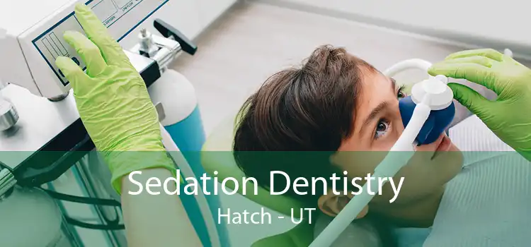 Sedation Dentistry Hatch - UT