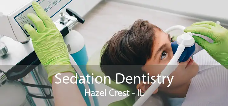 Sedation Dentistry Hazel Crest - IL