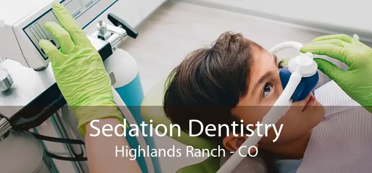 Sedation Dentistry Highlands Ranch - CO