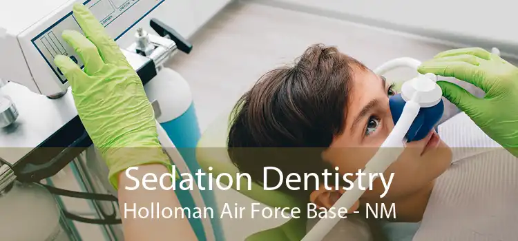 Sedation Dentistry Holloman Air Force Base - NM