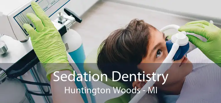 Sedation Dentistry Huntington Woods - MI
