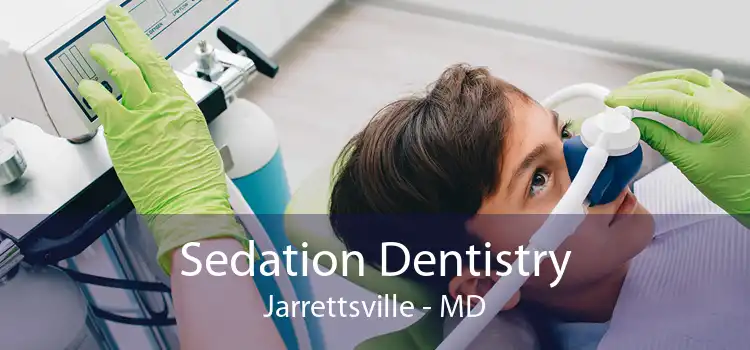 Sedation Dentistry Jarrettsville - MD