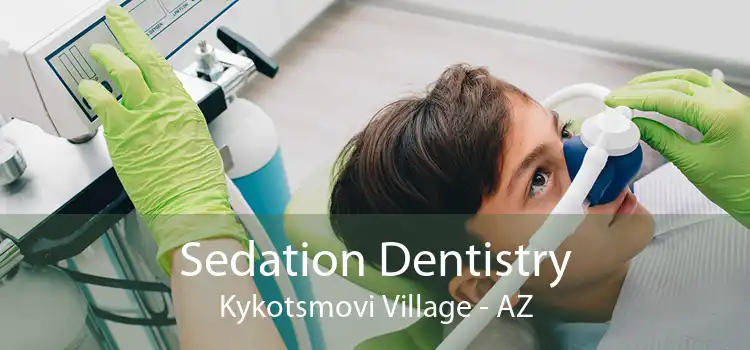 Sedation Dentistry Kykotsmovi Village - AZ