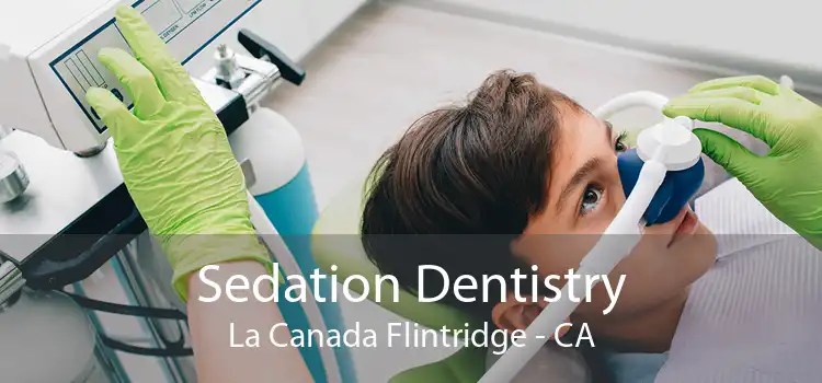 Sedation Dentistry La Canada Flintridge - CA