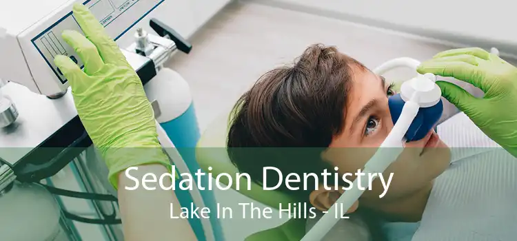 Sedation Dentistry Lake In The Hills - IL