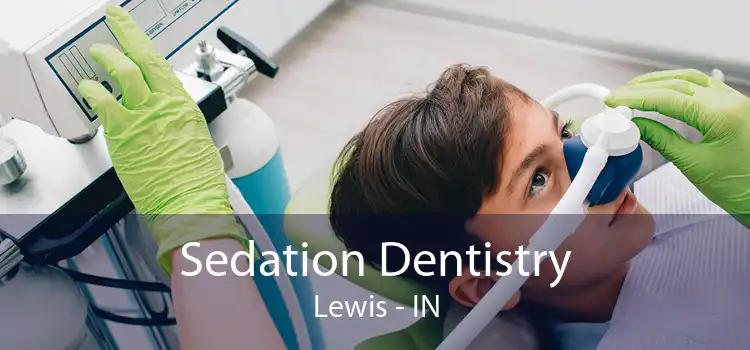 Sedation Dentistry Lewis - IN