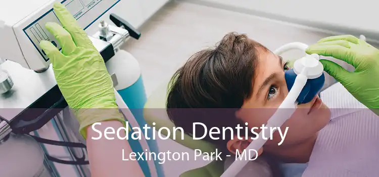 Sedation Dentistry Lexington Park - MD