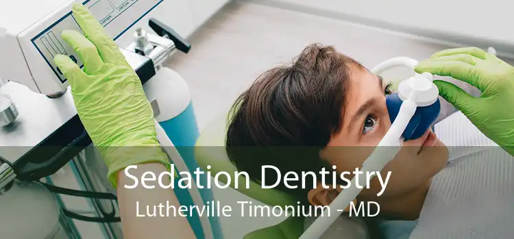 Sedation Dentistry Lutherville Timonium - MD