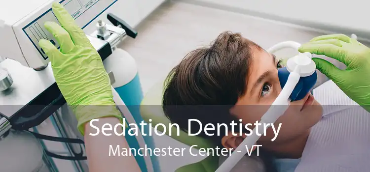 Sedation Dentistry Manchester Center - VT