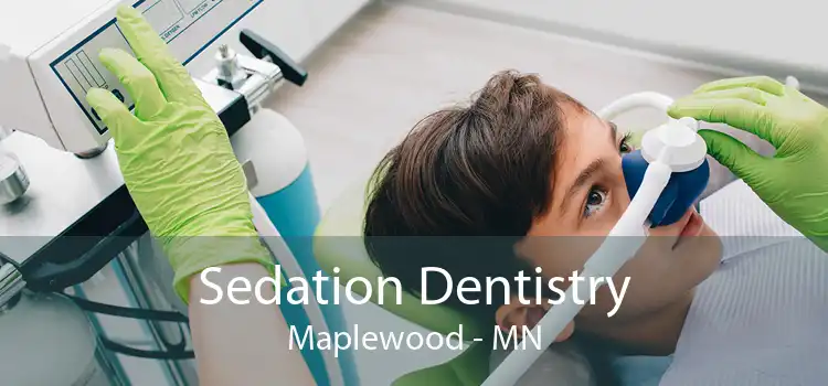 Sedation Dentistry Maplewood - MN