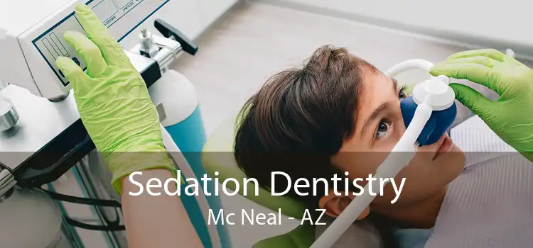 Sedation Dentistry Mc Neal - AZ