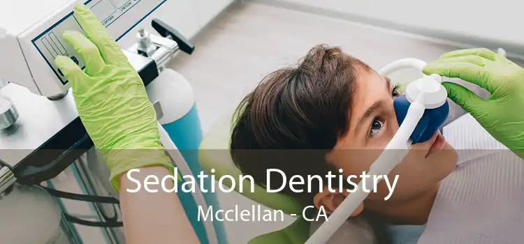 Sedation Dentistry Mcclellan - CA