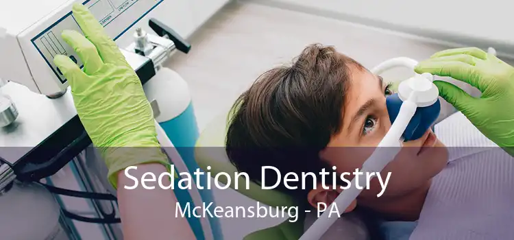 Sedation Dentistry McKeansburg - PA