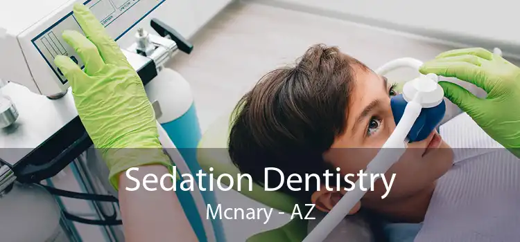 Sedation Dentistry Mcnary - AZ