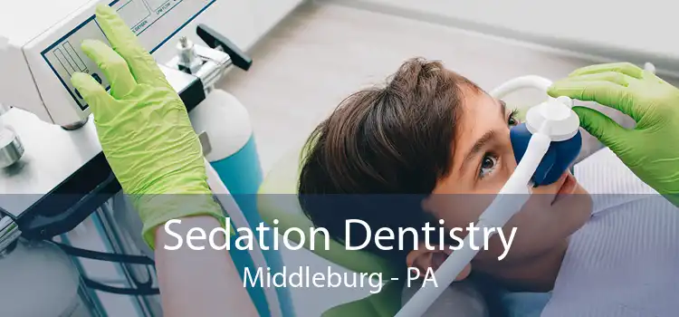 Sedation Dentistry Middleburg - PA